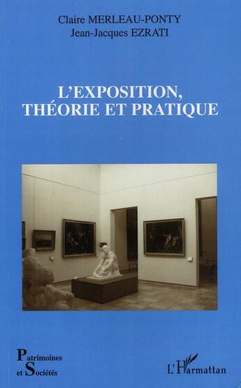 Couverture du livre « L'exposition, théorie et pratique » de Claire Merleau-Ponty et Jean-Jacques Ezrati aux éditions L'harmattan