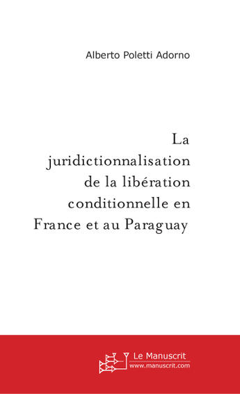 Couverture du livre « La juridictionnalisation de la libération conditionnelle en France et au Paraguay » de Alberto Poletti aux éditions Le Manuscrit