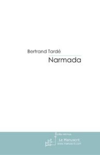 Couverture du livre « Narmada ; au fil de l'om » de Bertrand Tarde aux éditions Le Manuscrit