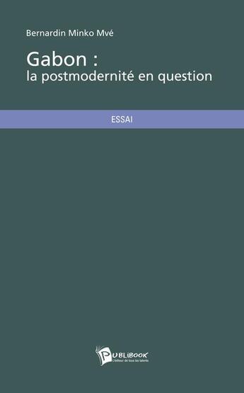 Couverture du livre « Gabon : la postmodernité en question » de Bernardin Minko Mvé aux éditions Publibook