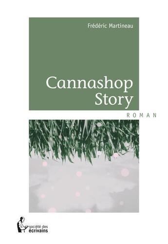 Couverture du livre « Cannashop story » de Frederic Martineau aux éditions Societe Des Ecrivains