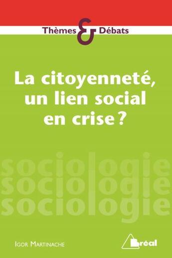Couverture du livre « La citoyenneté, un lien social en crise ? » de Gilles Renouard et Igor Martinache aux éditions Breal