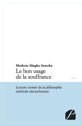 Couverture du livre « Le bon usage de la souffrance » de Modeste Abagha Assecko aux éditions Editions Du Panthéon