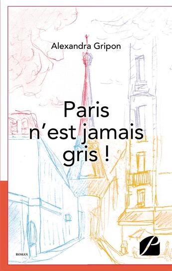 Couverture du livre « Paris n'est jamais gris ! » de Alexandra Gripon aux éditions Editions Du Panthéon