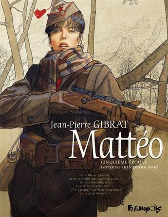 Couverture du livre « Mattéo Tome 5 : cinquième époque (septembre 1936 - janvier 1939) » de Jean-Pierre Gibrat aux éditions Futuropolis