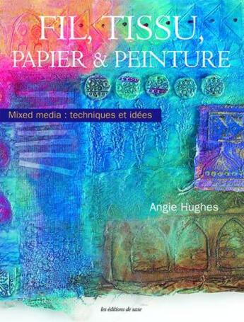 Couverture du livre « Fil tissu ; papier et peinture » de Angie Hughes aux éditions De Saxe