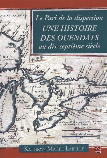 Couverture du livre « Le pari de la dispersion. une histoire des ouendats au 17e » de Labelle Kathryn Magg aux éditions Presses De L'universite De Laval