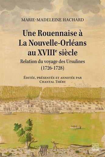 Couverture du livre « Une rouennaise à la Nouvelle-Orléans au XVIIIe siècle : relation du voyage des Ursulines (1726-1728) » de Marie-Madeleine Hachard aux éditions Presses De L'universite De Laval