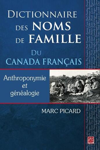 Couverture du livre « Dictionnaire des noms de famille du Canada français ; anthroponymie et généalogie » de Marc Picard aux éditions Presses De L'universite De Laval