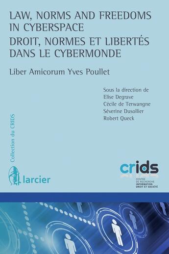 Couverture du livre « Law, norms and freedoms in cyberspace ; droit, normes et libertés dans le cybermonde » de Elise Degrave et Séverine Dusollier et Cecile De Terwangne et Robert Queck aux éditions Larcier