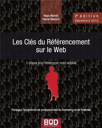 Couverture du livre « Les clés du référencement sur le web ; 5 étapes pour développer votre visibilité (édition 2009) » de Regis Micheli et Pascal Albericci aux éditions Books On Demand