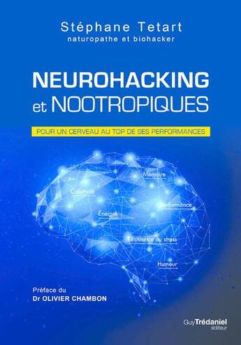 Couverture du livre « Neurohacking et nootropiques ; pour un cerveau au top de ses performances » de Tetart Stephane aux éditions Guy Trédaniel