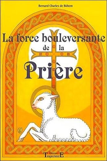 Couverture du livre « Force bouleversante de la priere » de De Buhem Charles aux éditions Trajectoire