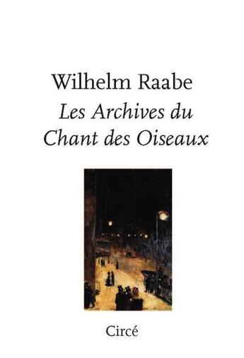 Couverture du livre « Les Archives du Chant des Oiseaux » de Jacques Le Rider et Wilhelm Raabe aux éditions Circe