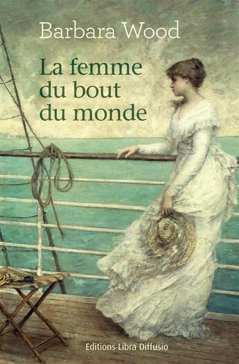 Couverture du livre « La femme du bout du monde » de Barbara Wood aux éditions Libra Diffusio