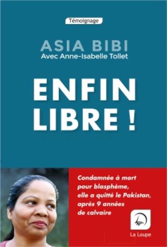 Couverture du livre « Enfin libre ! » de Asia Bibi et Anne-Isabelle Trollet aux éditions Editions De La Loupe