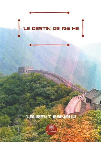 Couverture du livre « Le destin de Xia He » de Laurent Rainaud aux éditions Le Lys Bleu