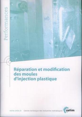 Couverture du livre « Reparation et modification des moules d'injection plastique performances 9q103 » de  aux éditions Cetim