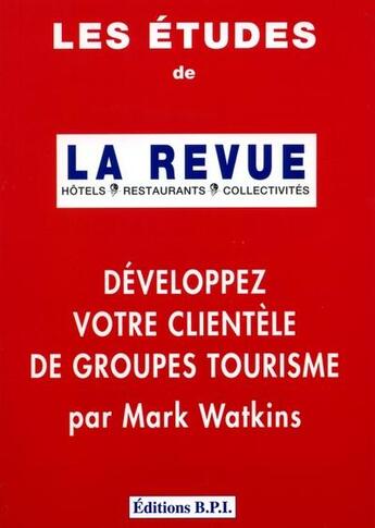 Couverture du livre « Les etudes de la revue developpez votre clientele de groupes » de Watkins aux éditions Editions Bpi