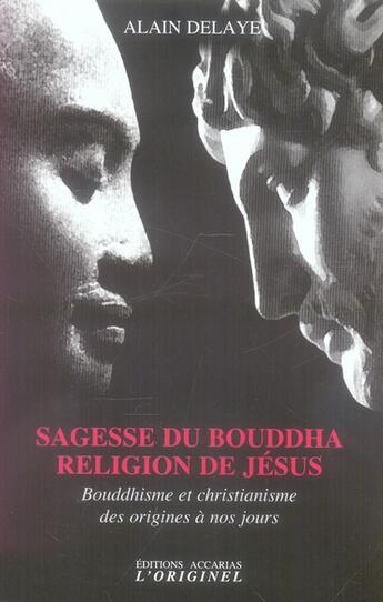 Couverture du livre « Sagesse du Bouddha ; religion de Jésus » de Delaye aux éditions Accarias-originel