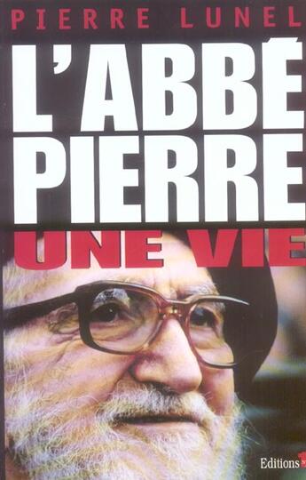 Couverture du livre « L'Abbé Pierre, une vie » de Pierre Lunel aux éditions Editions 1