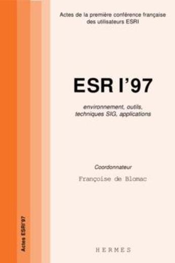 Couverture du livre « Esri'97 : techniques sig, environnement outils, techniques sig, applications - actes de la 1re confe » de Francoise De Blomac aux éditions Hermes Science Publications