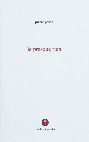 Couverture du livre « Le presque rien » de Pierre Posno aux éditions L'arbre A Paroles