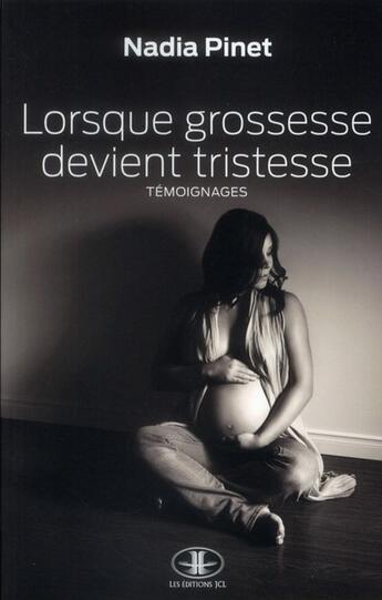 Couverture du livre « Lorsque grossesse devient tristesse - temoignages » de Pinet Nadia aux éditions Jcl