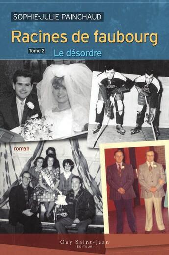 Couverture du livre « Racines de faubourg t 02 le desordre » de Painchaud Sophie-Jul aux éditions Guy Saint-jean Editeur