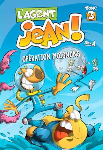 Couverture du livre « L'agent Jean ! Tome 3 : opération Moignons » de Alex A. aux éditions Presses Aventure