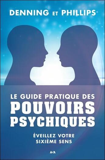 Couverture du livre « Le guide pratique des pouvoirs psychiques ; éveillez votre sixième sens » de Denning & Phillips aux éditions Ada