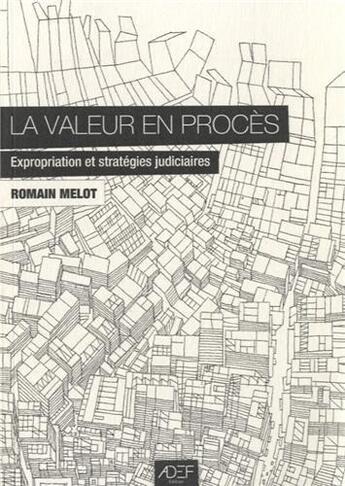 Couverture du livre « La valeur en proces - expropriation et strategies judiciaires » de Melot Romain aux éditions Adef