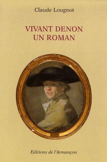 Couverture du livre « Vivant Denon ; un roman » de Lougnot aux éditions Armancon