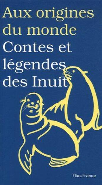 Couverture du livre « Contes et legendes des inuits » de Coyaud aux éditions Flies France