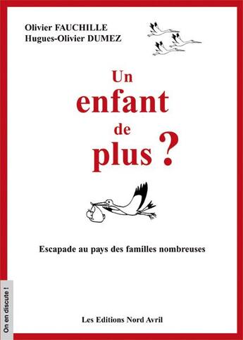 Couverture du livre « Un enfant de plus ? escapade au pays des familles nombreuses » de Olivier Fauchille et Hugues-Olivier Dumez aux éditions Nord Avril