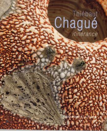 Couverture du livre « Thiébaut Chagué, itinérance » de Jean-Pierre Thibaudat et Tanya Harrod aux éditions Invenit