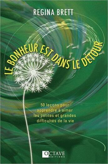 Couverture du livre « Le bonheur est dans le détour ; 50 leçons pour apprendre à aimer les petites et grandes difficultés de la vie » de Regina Brett aux éditions Octave