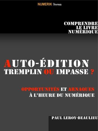 Couverture du livre « Auto-édition ; tremplin ou impasse ? » de Paul Leroy-Beaulieu aux éditions Numeriklivres