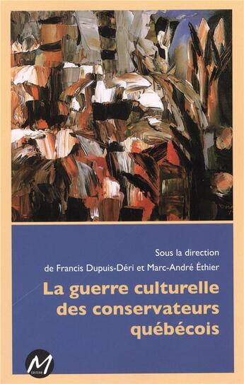 Couverture du livre « La guerre culturelle des conservateurs québécois » de Francis Dupuis-Deri aux éditions M-editeur