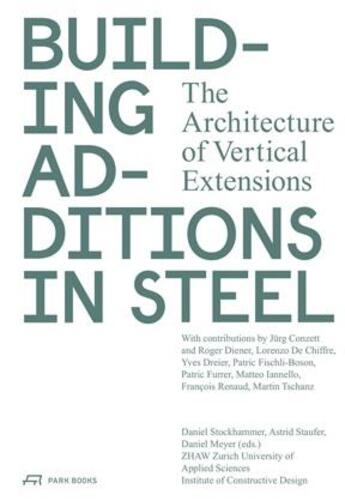 Couverture du livre « Building additions in steel the architecture of vertical extensions » de Stockhammer D/Staufe aux éditions Park Books