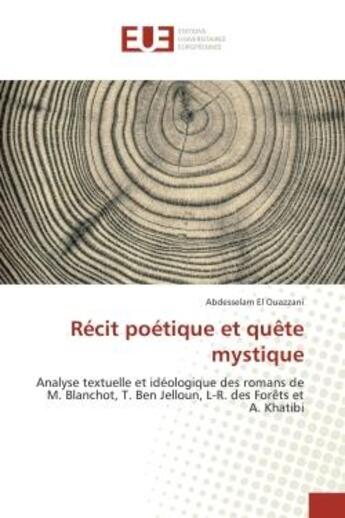 Couverture du livre « Recit poetique et quete mystique : Analyse textuelle et ideologique romans de M.Blanchot, T.Ben Jelloun, L-R. des forets et A. Khatibi » de Abdesselam El aux éditions Editions Universitaires Europeennes