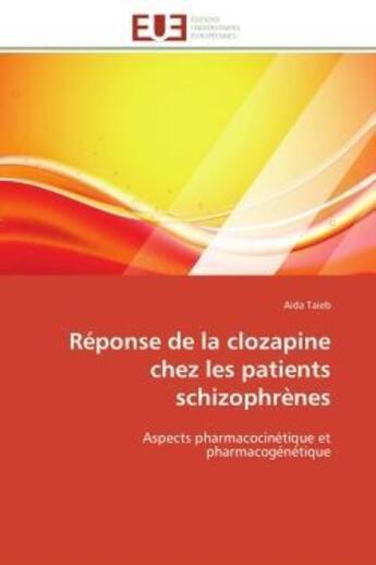 Couverture du livre « Reponse de la clozapine chez les patients schizophrenes - aspects pharmacocinetique et pharmacogenet » de Taieb Aida aux éditions Editions Universitaires Europeennes