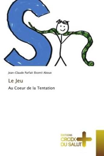 Couverture du livre « Le jeu - au coeur de la tentation » de Parfait Ekomii Aboue aux éditions Croix Du Salut