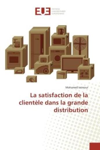 Couverture du livre « La satisfaction de la clientele dans la grande distribution » de Mohamed Issimour aux éditions Editions Universitaires Europeennes