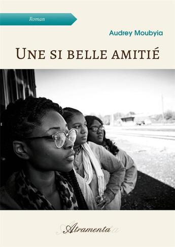 Couverture du livre « Une si belle amitié » de Moubyia Audrey aux éditions Atramenta