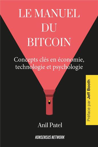 Couverture du livre « Le manuel du Bitcoin : concepts clés en économie, technologie et psychologie » de Anil Patel aux éditions Konsensus