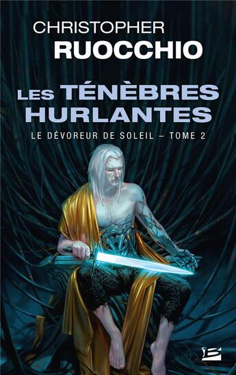 Couverture du livre « Le dévoreur de soleil Tome 2 : les ténèbres hurlantes » de Christopher Ruocchio aux éditions Bragelonne