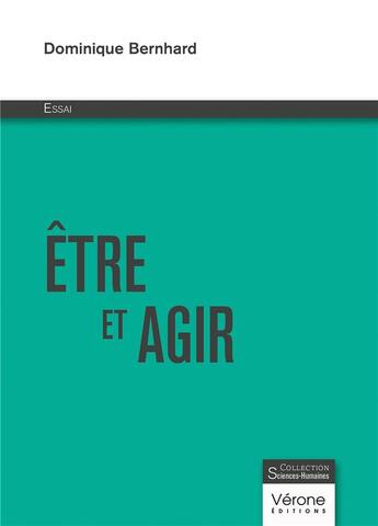 Couverture du livre « Être et agir » de Dominique Bernhard aux éditions Verone