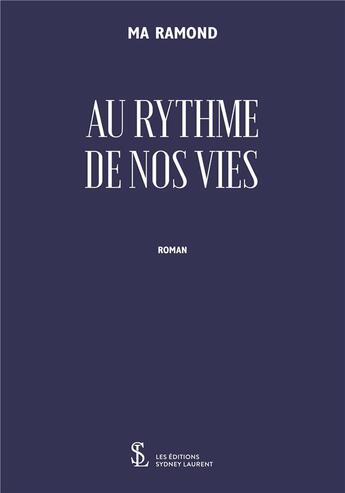 Couverture du livre « Au rythme de nos vies » de Ma Ramond aux éditions Sydney Laurent