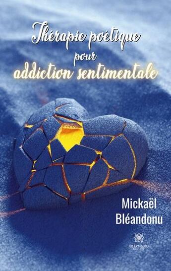 Couverture du livre « Thérapie poétique pour addiction sentimentale » de Mickael Bleandonu aux éditions Le Lys Bleu